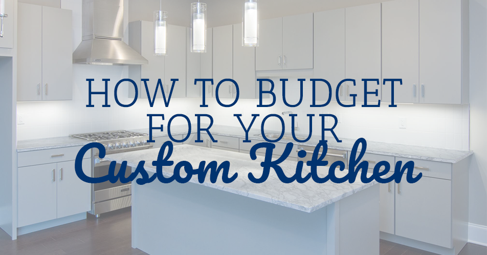 How to Budget for Your Custom Kitchen