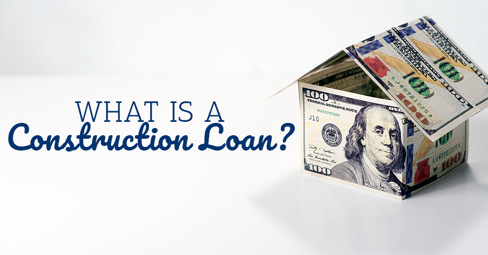 What Is a Construction Loan?