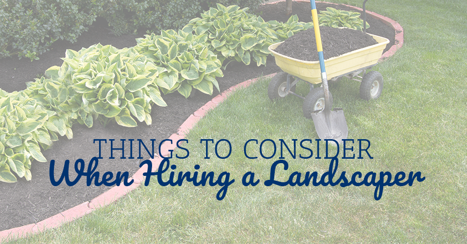 Things to Consider When Hiring a Landscaper