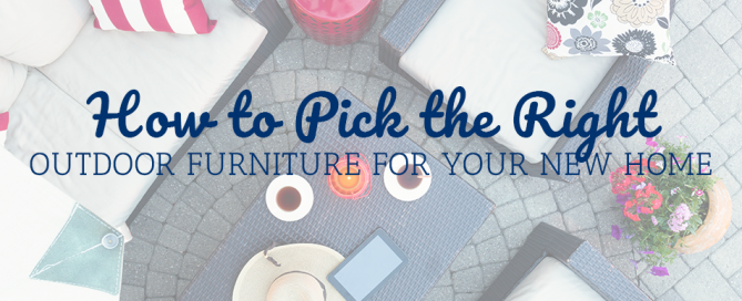 How to Pick the Right Outdoor Furniture for Your New Home