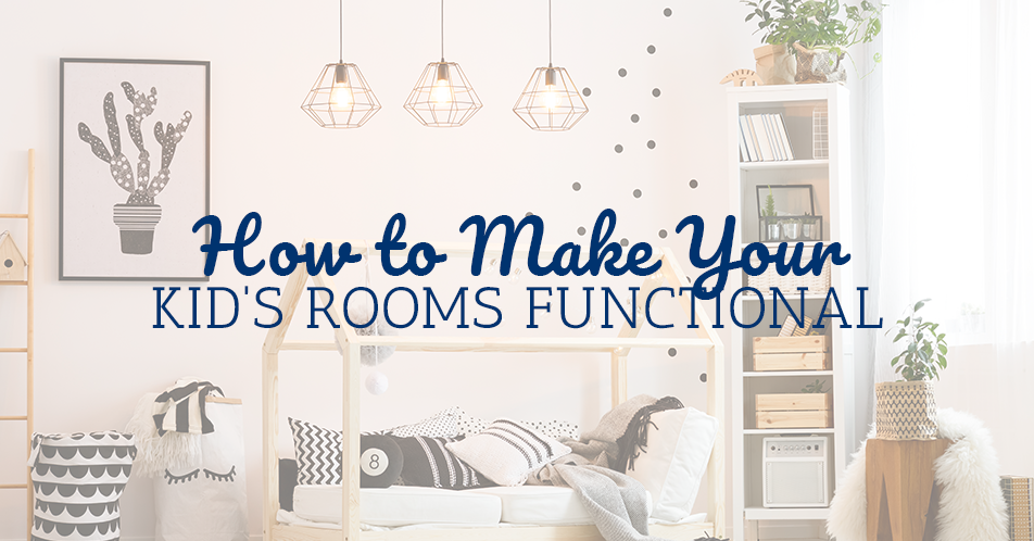 How to Make Your Kid's Rooms Functional