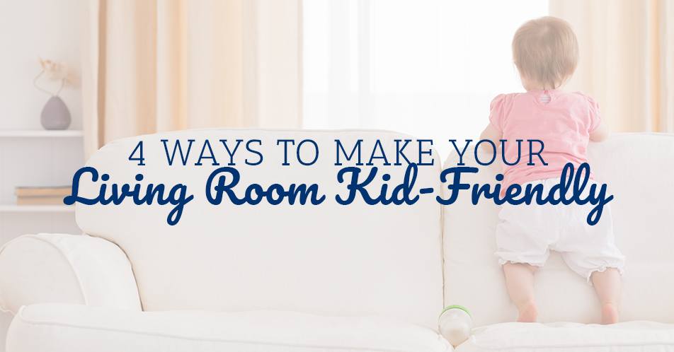 4 Ways to Make Your Living Room Kid-Friendly
